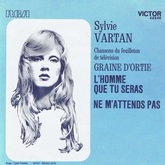 Sylvie Vartan  SP "L'homme que tu seras / Ne m'attends pas",  chansons du feuilleton "Graine d'ortie" RCA 40046 Ⓟ 1973